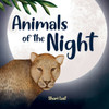 Animals of the Night : Meet Some of the Nocturnal Creatures that Come Out at Night