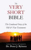 The Very Short Bible : The Condensed Story of the Old & New Testaments