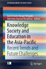 Knowledge Society And Education In The Asia-Pacific: Recent Trends And Future Challenges (Springerbriefs In Education)
