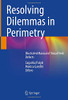 Resolving Dilemmas In Perimetry: Illustrated Manual Of Visual Field Defects