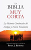 La Biblia Muy Corta : La Historia Condensada del Antiguo y Nuevo Testamento