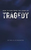 How To Rise From The Ashes of Tragedy