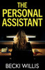 The Personal Assistant : A Totally Addictive Psychological Thriller with a Shocking Twist