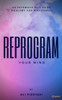 Reprogram Your Mind : An Inversive Way to be Wealthy and Successful