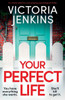 Your Perfect Life : An Utterly Addictive and Gripping Psychological Thriller