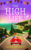 The High Life : A Laugh-out-loud and Utterly Feel-good Romance
