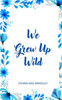 We Grew Up Wild