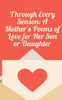 Through Every Season : A Mother's Poems of Love for Her Son Or Daughter