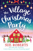 The Village Christmas Party : A Totally Uplifting and Unputdownable Holiday Romance