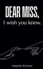 Dear Miss, I Wish You Knew.