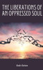 The Liberations of an Oppressed Soul