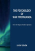 The Psychology of War Propaganda : How It Shapes Public Opinion