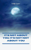 It's Not About You, It's Not Not About You