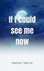 If I Could See Me Now