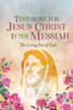Testimony for Jesus Christ Is the Messiah : The Living Son of God