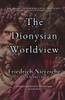 The Dionysian Worldview : A New Reader's Edition