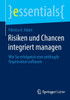 Risiken Und Chancen Integriert Managen : Wie Sie Erfolgreich Eine Antifragile Organisation Aufbauen