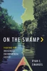 On the Swamp : Fighting for Indigenous Environmental Justice