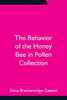 The Behavior of the Honey Bee in Pollen Collection
