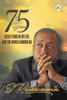 75 Years : Reflections of My Life and the World Around Me