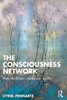 The Consciousness Network : How the Brain Creates Our Reality