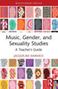 Music, Gender and Sexuality Studies : A Teacher's Guide
