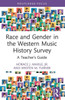 Race and Gender in the Western Music History Survey : A Teacher's Guide