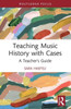 Teaching Music History with Cases : A Teacher's Guide