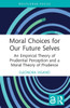 Moral Choices for Our Future Selves : An Empirical Theory of Prudential Perception and a Moral Theory of Prudence