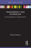 Transparency and Journalism : A Critical Appraisal of a Disruptive Norm