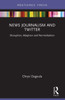 News Journalism and Twitter : Disruption, Adaption and Normalisation