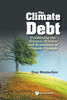 The Climate Debt : Combining the Science, Politics and Economics of Climate Change