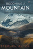 Becoming a Mountain : Himalayan Journeys in Search of the Sacred and the Sublime