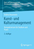Kunst- Und Kulturmanagement : Kompaktwissen Für Studium Und PRAXIS