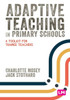 Adaptive Teaching in Primary Schools : A Toolkit for Trainee Teachers