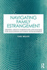 Navigating Family Estrangement : Helping Adults Understand and Manage the Challenges of Family Estrangement