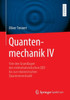 Quantenmechanik IV : Von den Grundlagen der nichtrelativistischen QED bis zur relativistischen Quantenmechanik