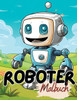 Malbuch Roboter : Roboter Malbuch mit wunderschönen Vorlagen im Cartoon Stil. Robotermalbuch. Roboter-Malbuch.