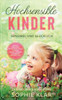 Hochsensible Kinder : Sensibel und glücklich. Der Ratgeber für Eltern. Gefühle verstehen. Selbstbewusstsein stärken. Talente fördern. Schwächen unterstützen.