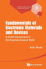 Fundamentals of Electronic Materials and Devices : A Gentle Introduction to the Quantum-Classical World