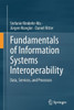 Fundamentals of Information Systems Interoperability : Data, Services, and Processes