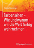 Farbensehen - Wie Und Warum Wir Die Welt Farbig Wahrnehmen