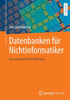 Datenbanken für Nichtinformatiker : Eine praxisnahe Einführung