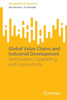 Global Value Chains and Industrial Development : Participation, Upgrading, and Connectivity