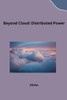 Beyond Cloud : Distributed Power