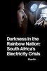 Darkness in the Rainbow Nation : South Africa's Electricity Crisis