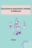 Data Science : Experiment, Validate, Collaborate
