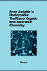 From Unstable to Unstoppable : The Rise of Organic Free Radicals in Chemistry