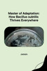 Master of Adaptation : How Bacillus Subtilis Thrives Everywhere