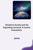 Einstein's Gravity and the Expanding Universe : A Cosmic Connection